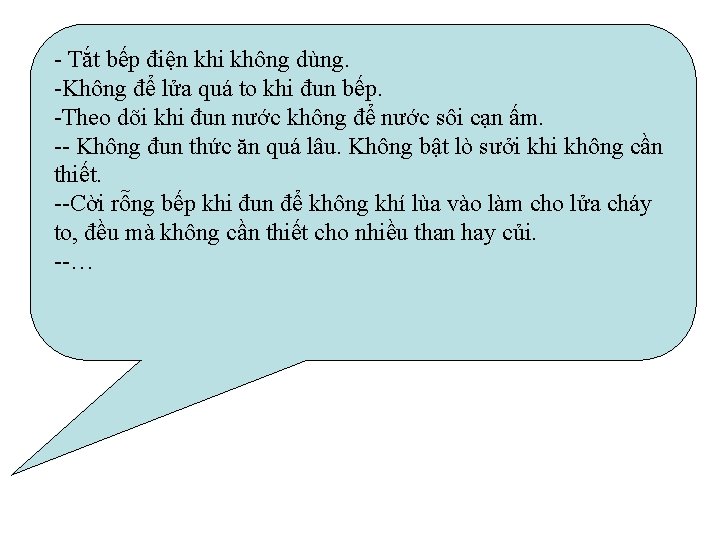 - Tắt bếp điện khi không dùng. -Không để lửa quá to khi đun