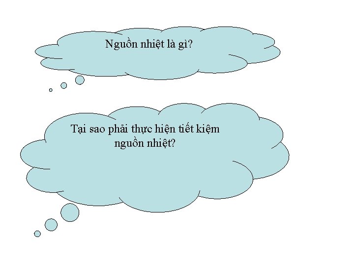 Nguồn nhiệt là gì? Tại sao phải thực hiện tiết kiệm nguồn nhiệt? 