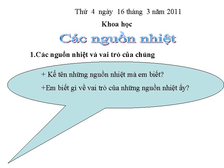 Thứ 4 ngày 16 tháng 3 năm 2011 Khoa học 1. Các nguồn nhiệt