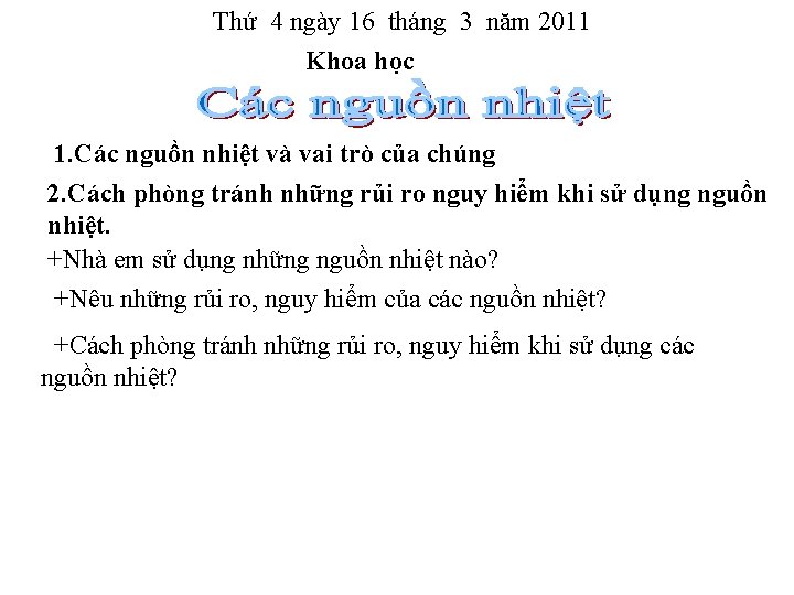 Thứ 4 ngày 16 tháng 3 năm 2011 Khoa học 1. Các nguồn nhiệt