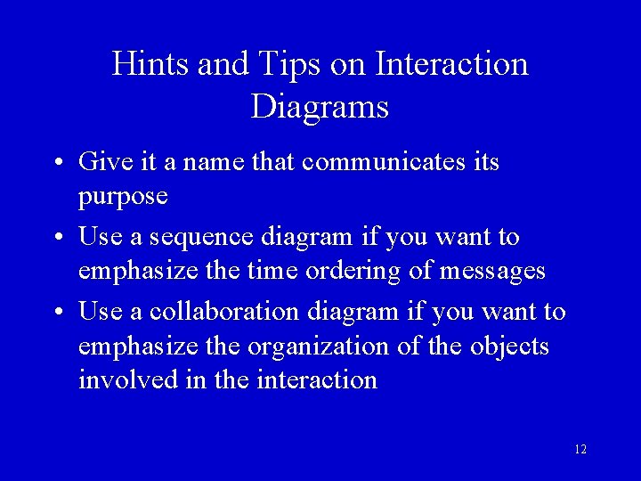 Hints and Tips on Interaction Diagrams • Give it a name that communicates its Hints and Tips on Interaction Diagrams • Give it a name that communicates its
