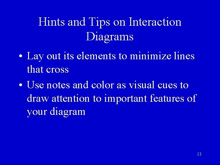 Hints and Tips on Interaction Diagrams • Lay out its elements to minimize lines Hints and Tips on Interaction Diagrams • Lay out its elements to minimize lines