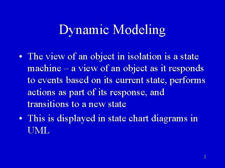 Dynamic Modeling • The view of an object in isolation is a state machine Dynamic Modeling • The view of an object in isolation is a state machine