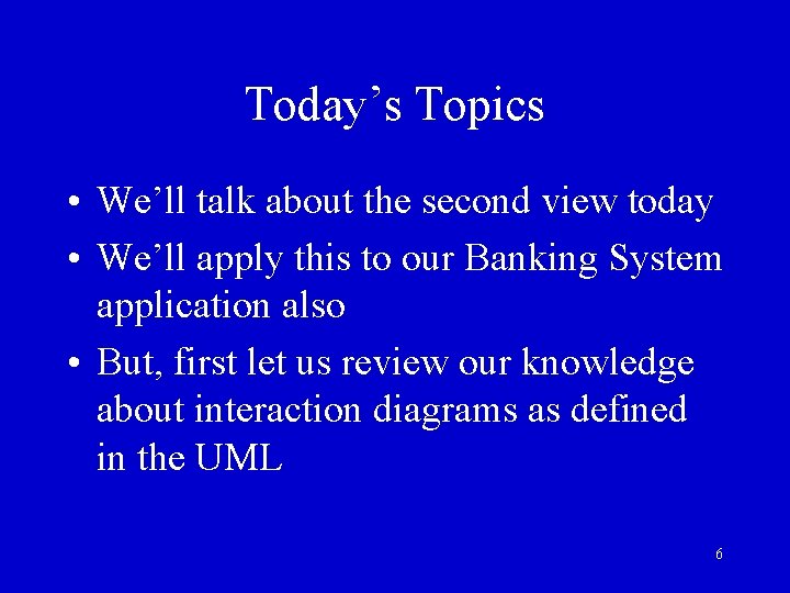 Today’s Topics • We’ll talk about the second view today • We’ll apply this Today’s Topics • We’ll talk about the second view today • We’ll apply this