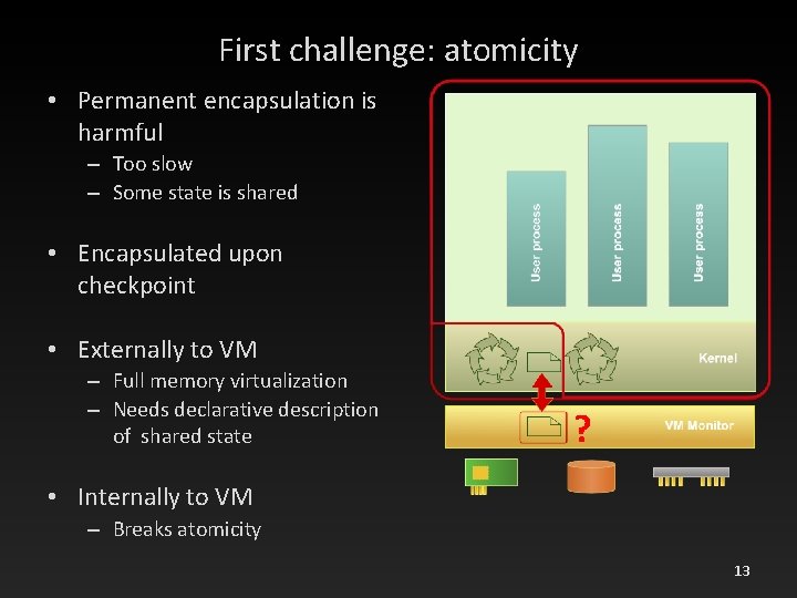 First challenge: atomicity • Permanent encapsulation is harmful – Too slow – Some state