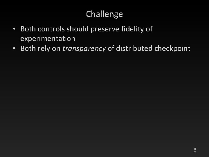 Challenge • Both controls should preserve fidelity of experimentation • Both rely on transparency