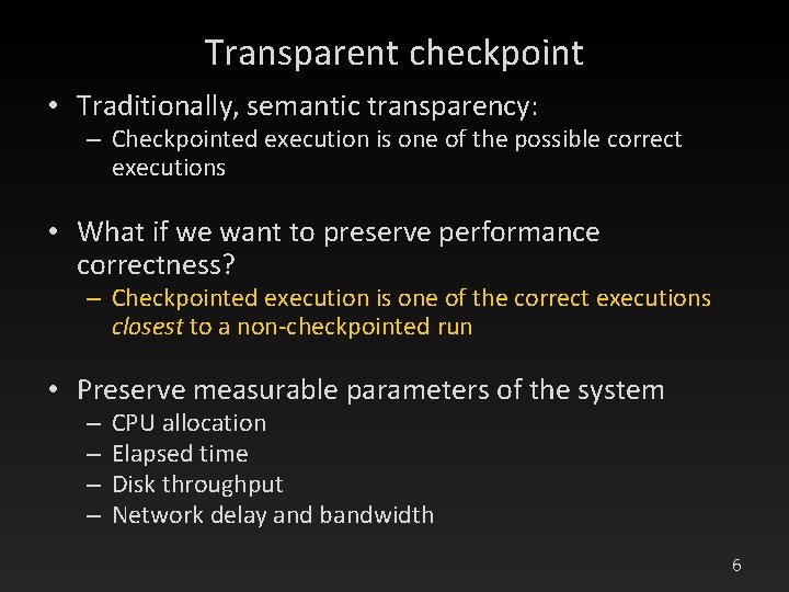 Transparent checkpoint • Traditionally, semantic transparency: – Checkpointed execution is one of the possible