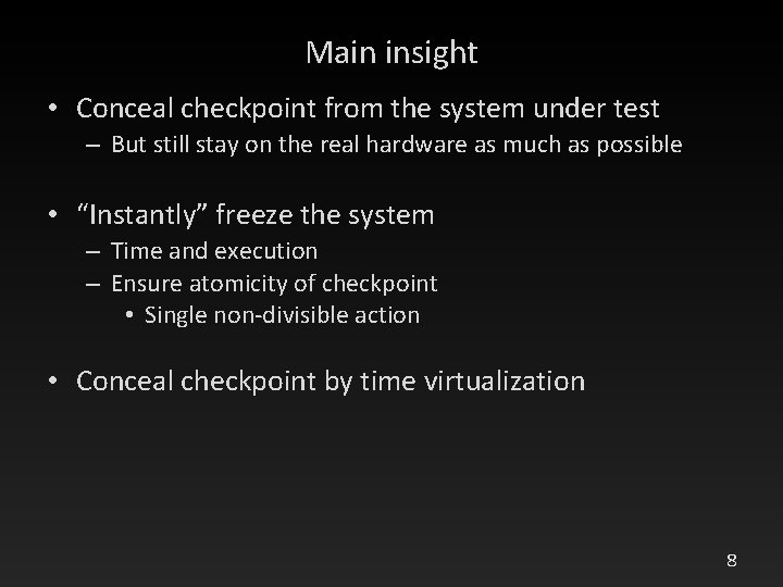 Main insight • Conceal checkpoint from the system under test – But still stay