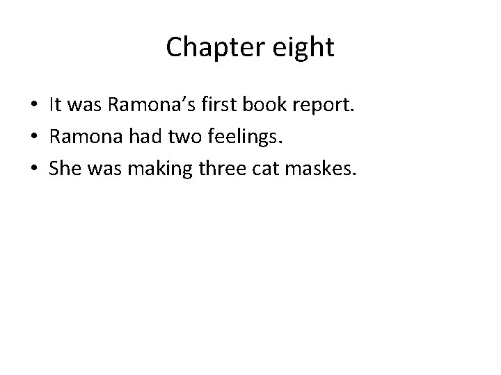 Chapter eight • It was Ramona’s first book report. • Ramona had two feelings.