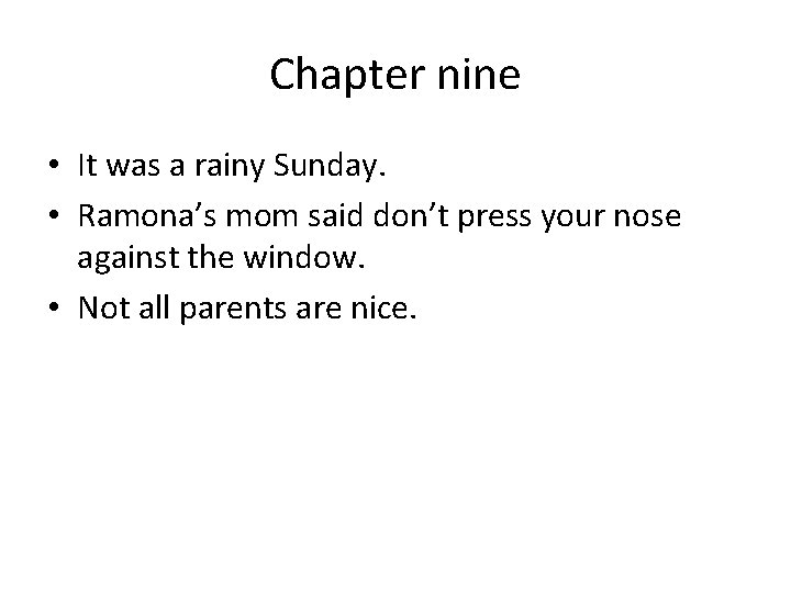 Chapter nine • It was a rainy Sunday. • Ramona’s mom said don’t press