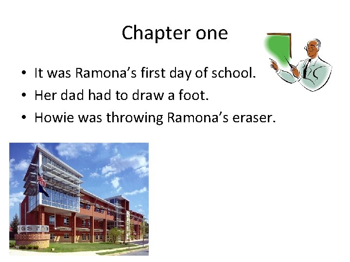 Chapter one • It was Ramona’s first day of school. • Her dad had