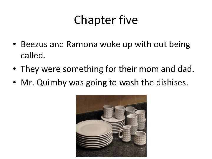Chapter five • Beezus and Ramona woke up with out being called. • They