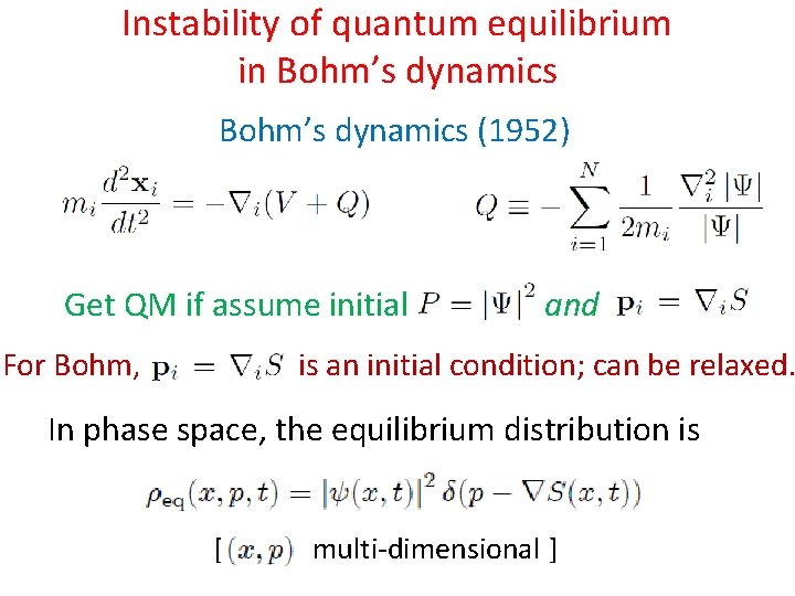 Instability of quantum equilibrium in Bohm’s dynamics (1952) Get QM if assume initial For