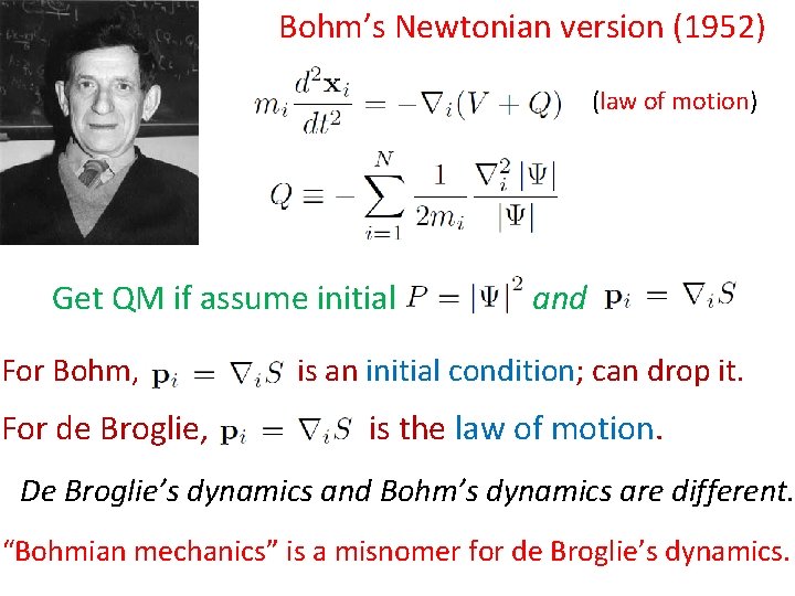 Bohm’s Newtonian version (1952) (law of motion) Get QM if assume initial For Bohm,