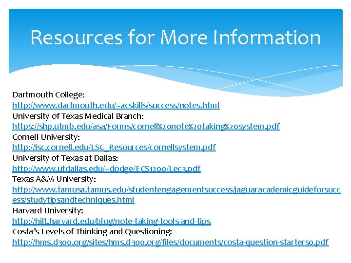 Resources for More Information Dartmouth College: http: //www. dartmouth. edu/~acskills/success/notes. html University of Texas