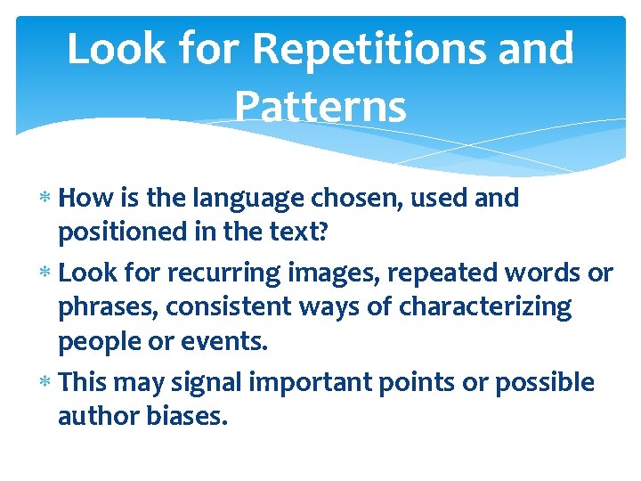 Look for Repetitions and Patterns How is the language chosen, used and positioned in
