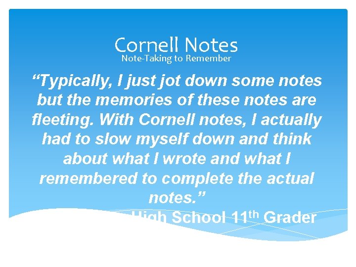 Cornell Notes Note-Taking to Remember “Typically, I just jot down some notes but the