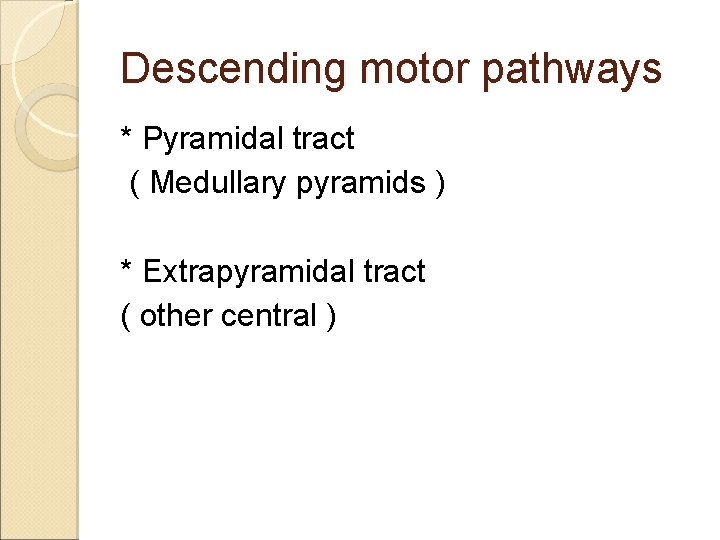 Descending motor pathways * Pyramidal tract ( Medullary pyramids ) * Extrapyramidal tract (