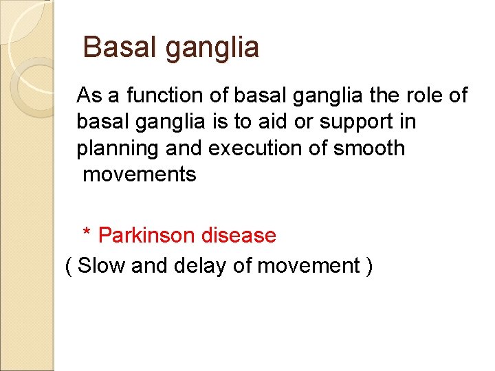Basal ganglia As a function of basal ganglia the role of basal ganglia is