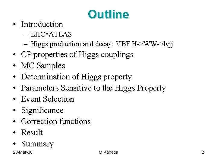  • Introduction Outline – LHC・ATLAS – Higgs production and decay: VBF H->WW->lvjj •
