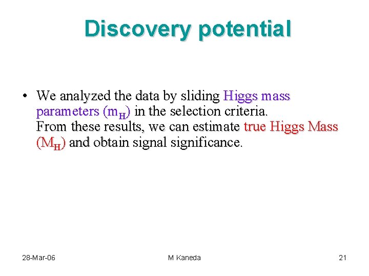 Discovery potential • We analyzed the data by sliding Higgs mass parameters (m. H)