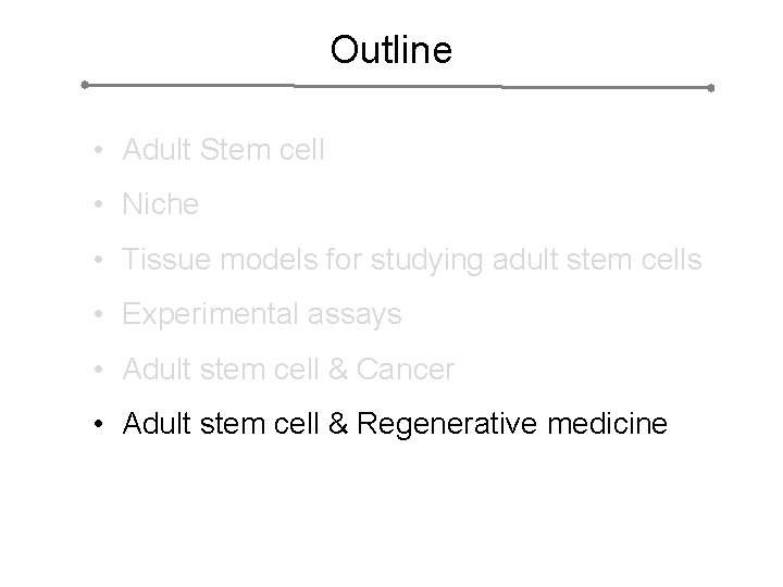 Outline • Adult Stem cell • Niche • Tissue models for studying adult stem