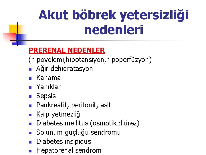 Akut böbrek yetersizliği nedenleri PRERENAL NEDENLER (hipovolemi, hipotansiyon, hipoperfüzyon) n Ağır dehidratasyon n Kanama