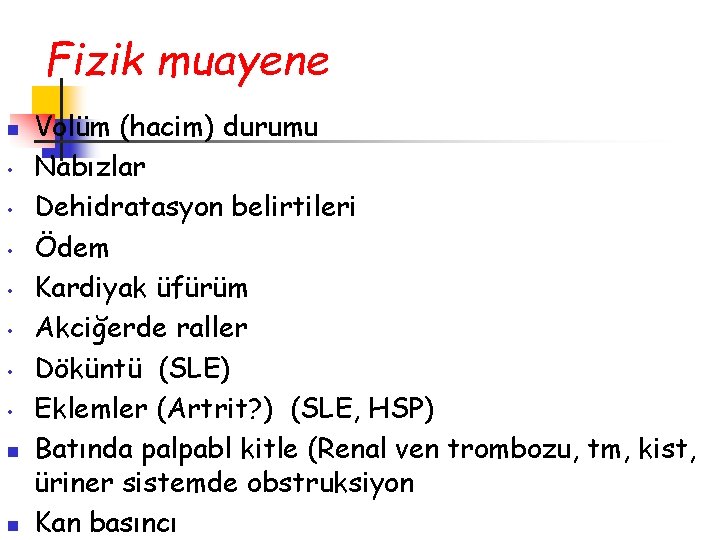Fizik muayene n • • n n Volüm (hacim) durumu Nabızlar Dehidratasyon belirtileri Ödem