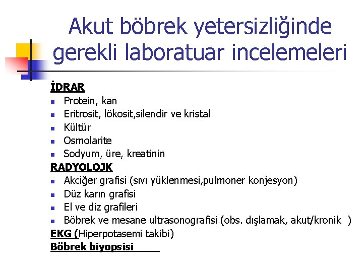 Akut böbrek yetersizliğinde gerekli laboratuar incelemeleri İDRAR n Protein, kan n Eritrosit, lökosit, silendir
