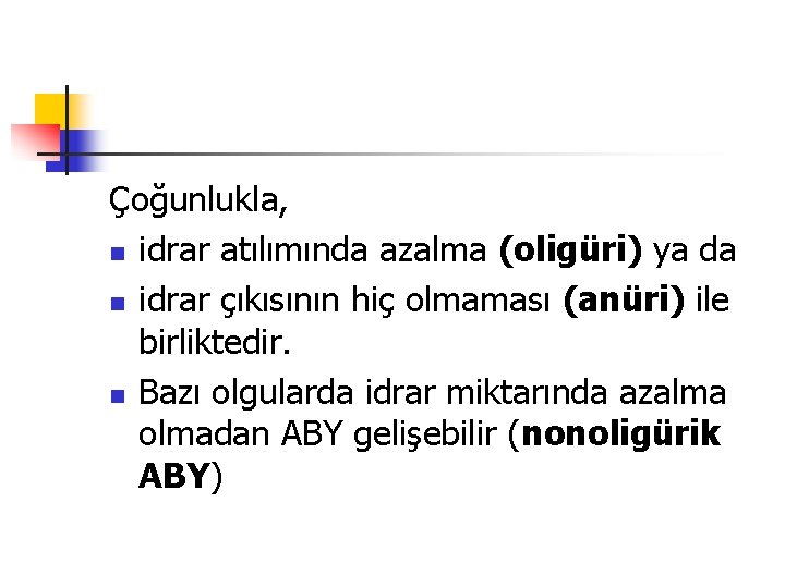 Çoğunlukla, n idrar atılımında azalma (oligüri) ya da n idrar çıkısının hiç olmaması (anüri)