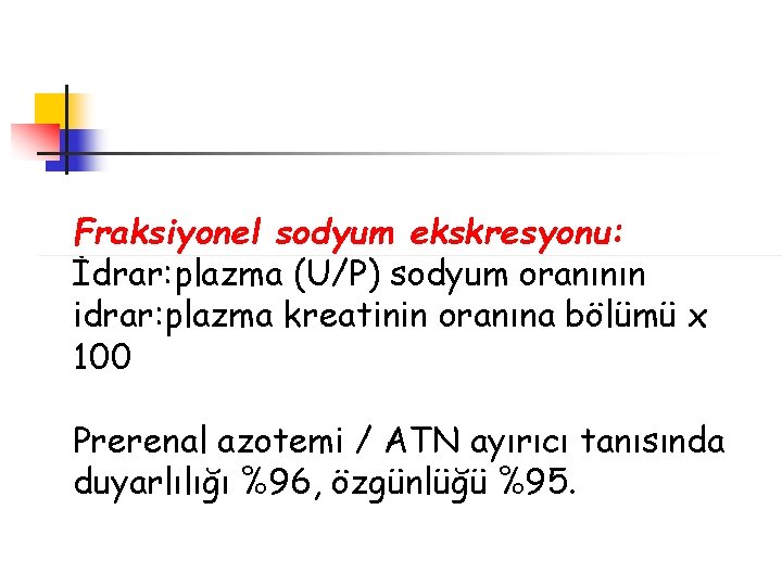 Fraksiyonel sodyum ekskresyonu: İdrar: plazma (U/P) sodyum oranının idrar: plazma kreatinin oranına bölümü x