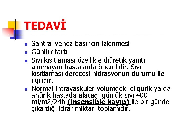 TEDAVİ n n Santral venöz basıncın izlenmesi Günlük tartı Sıvı kısıtlaması özellikle diüretik yanıtı