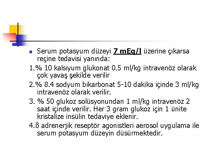 Serum potasyum düzeyi 7 m. Eq/l üzerine çıkarsa reçine tedavisi yanında: 1. % 10