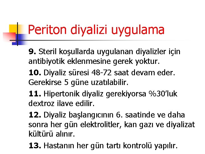 Periton diyalizi uygulama 9. Steril koşullarda uygulanan diyalizler için antibiyotik eklenmesine gerek yoktur. 10.