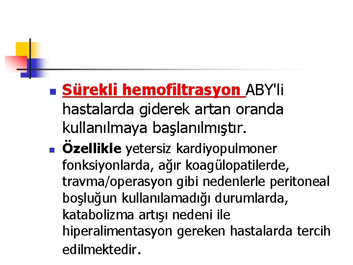 n n Sürekli hemofiltrasyon ABY'li hastalarda giderek artan oranda kullanılmaya başlanılmıştır. Özellikle yetersiz kardiyopulmoner