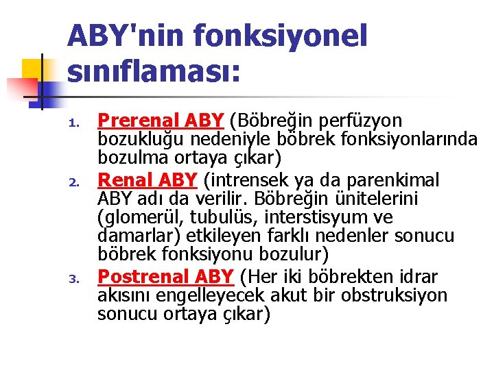 ABY'nin fonksiyonel sınıflaması: 1. 2. 3. Prerenal ABY (Böbreğin perfüzyon bozukluğu nedeniyle böbrek fonksiyonlarında