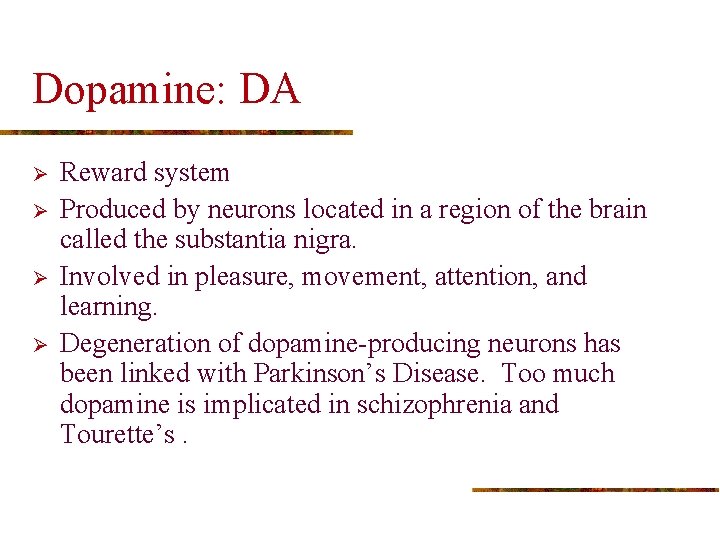 Dopamine: DA Ø Ø Reward system Produced by neurons located in a region of