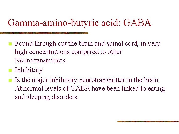 Gamma-amino-butyric acid: GABA n n n Found through out the brain and spinal cord,