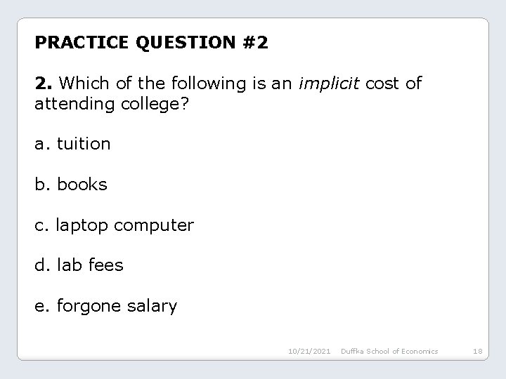 PRACTICE QUESTION #2 2. Which of the following is an implicit cost of attending