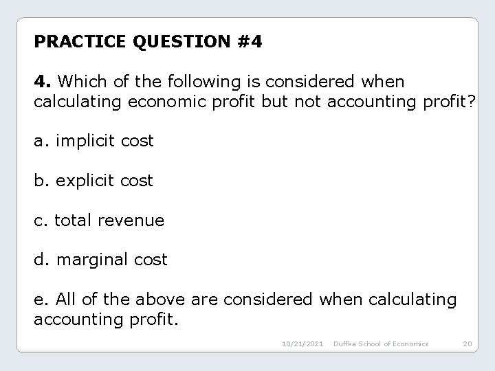 PRACTICE QUESTION #4 4. Which of the following is considered when calculating economic profit