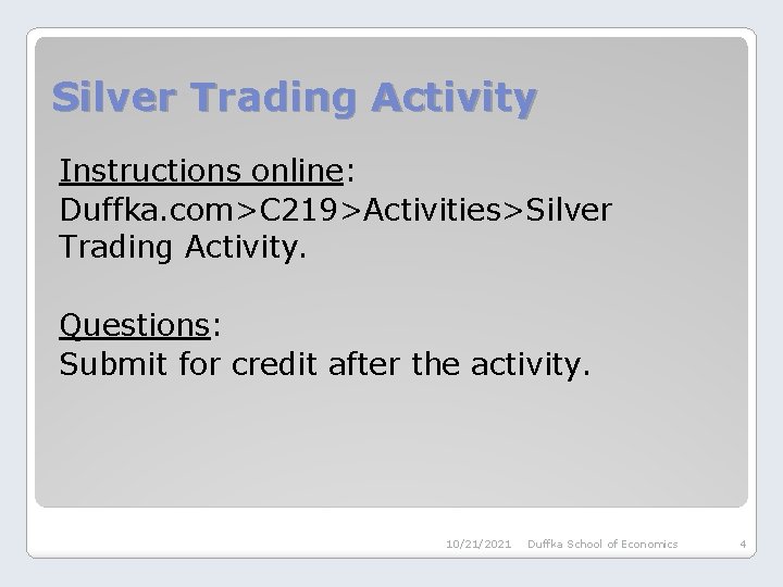 Silver Trading Activity Instructions online: Duffka. com>C 219>Activities>Silver Trading Activity. Questions: Submit for credit