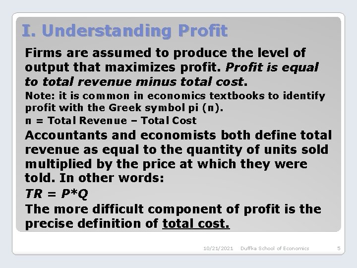 I. Understanding Profit Firms are assumed to produce the level of output that maximizes