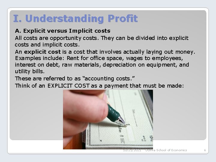 I. Understanding Profit A. Explicit versus Implicit costs All costs are opportunity costs. They