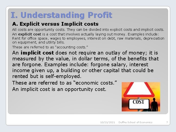I. Understanding Profit A. Explicit versus Implicit costs All costs are opportunity costs. They