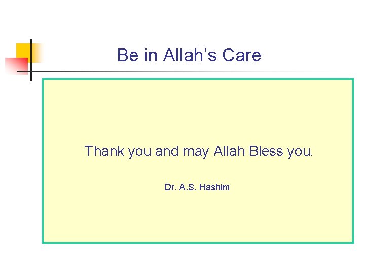 Be in Allah’s Care Thank you and may Allah Bless you. Dr. A. S.