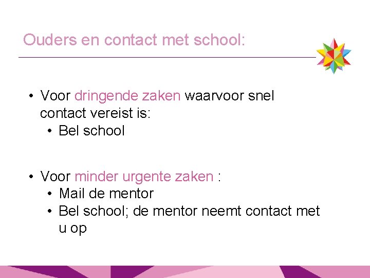 Ouders en contact met school: • Voor dringende zaken waarvoor snel contact vereist is: