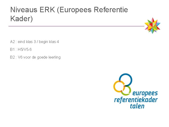 Niveaus ERK (Europees Referentie Kader) A 2 : eind klas 3 / begin klas