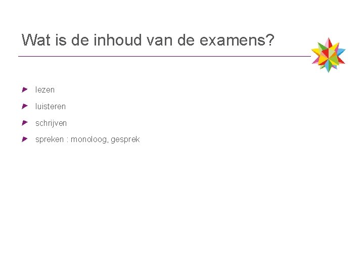 Wat is de inhoud van de examens? lezen luisteren schrijven spreken : monoloog, gesprek