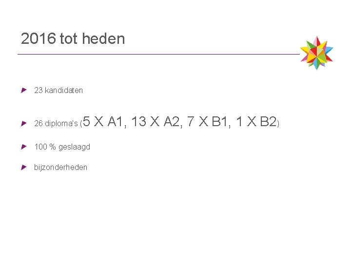 2016 tot heden 23 kandidaten 26 diploma’s ( 5 X A 1, 13 X