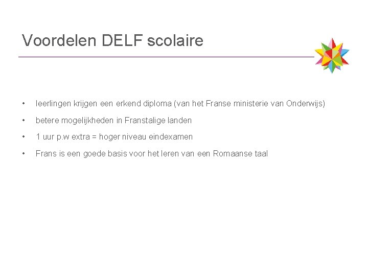 Voordelen DELF scolaire • leerlingen krijgen erkend diploma (van het Franse ministerie van Onderwijs)